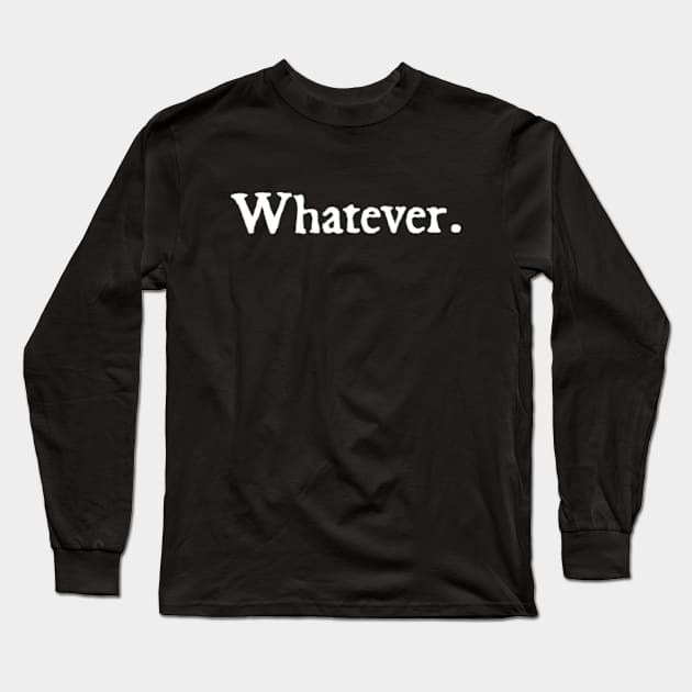 Whatever. Long Sleeve T-Shirt by  hal mafhoum?